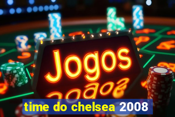 time do chelsea 2008